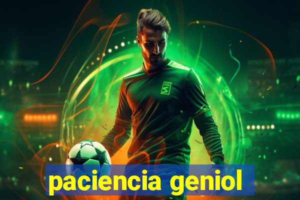 paciencia geniol